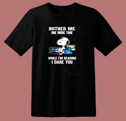 Bother Me One More Time While I’m Reading I Dare You Snoopy 80s T Shirt