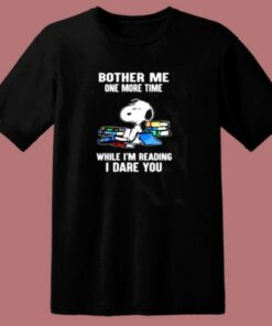 Bother Me One More Time While I’m Reading I Dare You Snoopy 80s T Shirt