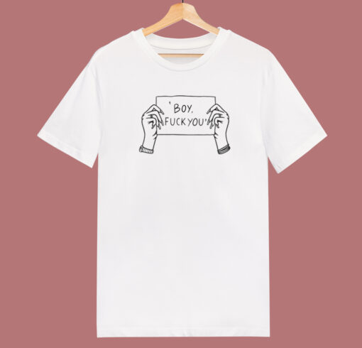 Boy Fuck You T Shirt Style On Sale