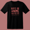 Boys In Anime Are Better 80s T Shirt
