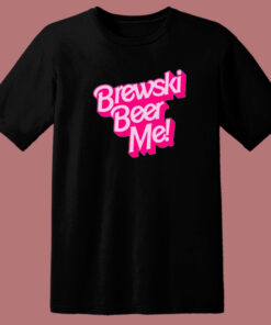 Brewski Beer Me Barbie T Shirt Style