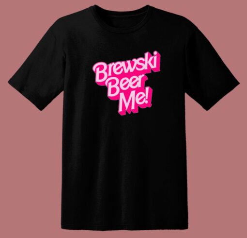 Brewski Beer Me Barbie T Shirt Style