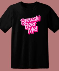 Brewski Beer Me Barbie T Shirt Style