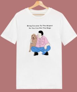 Bring Cocaine To The Airport T Shirt Style