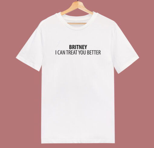 Britney I Can Treat You Better T Shirt Style
