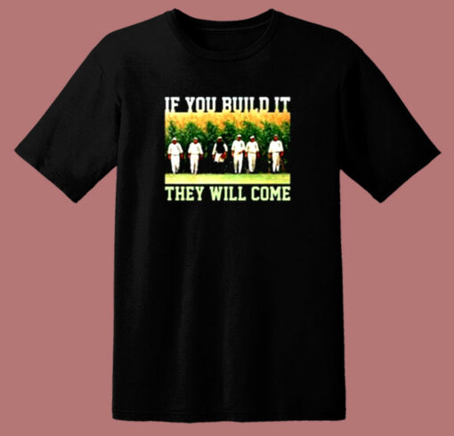 Build Itthey Will Come Field Of Dreams 80s T Shirt