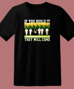 Build Itthey Will Come Field Of Dreams 80s T Shirt