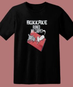 Bukkake Ruined My Carpet Cats T Shirt Style