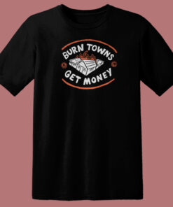 Burn Towns Get Money 80s T Shirt Style Burn Towns Get Money 80s T Shirt Style