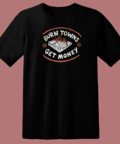 Burn Towns Get Money 80s T Shirt Style
