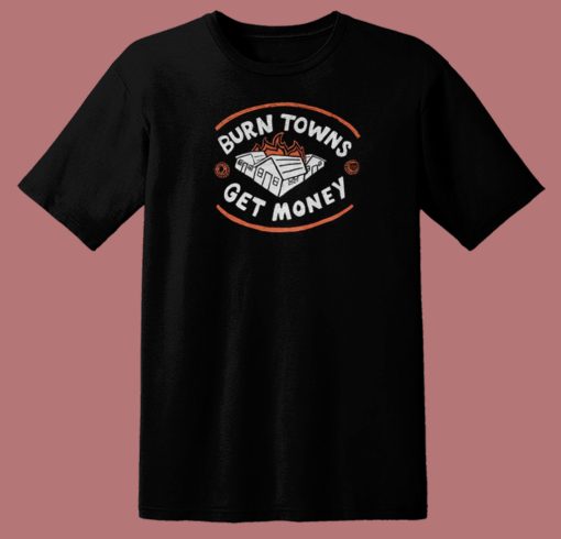 Burn Towns Get Money 80s T Shirt Style