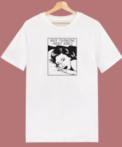 Busy Thinking About Girls T Shirt Style Busy Thinking About Girls T Shirt Style