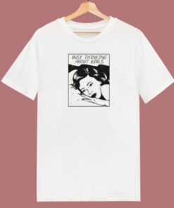 Busy Thinking About Girls T Shirt Style