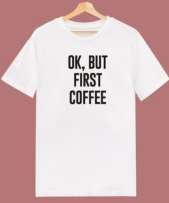 But First Coffee 80s T Shirt But First Coffee 80s T Shirt