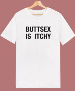 Buttsex Is Itchy T Shirt Style Buttsex Is Itchy T Shirt Style