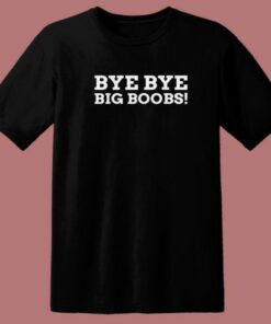 Bye Big Boobs Funny 80s T Shirt Style