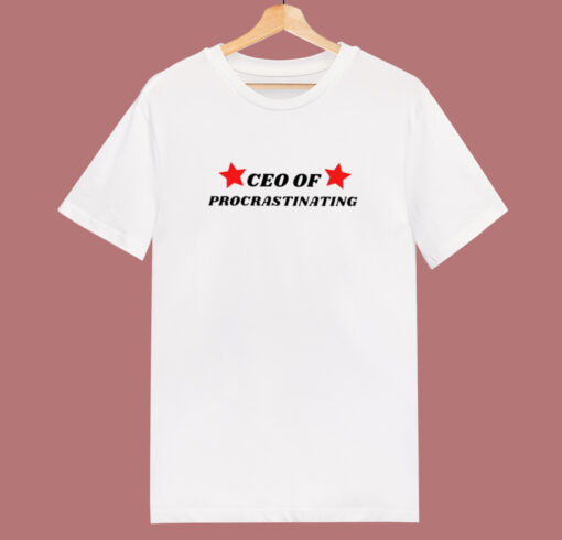 CEO Of Procrastinating T Shirt Style