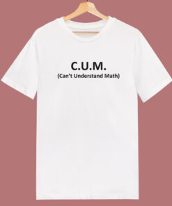 CUM Cant Understand Math T Shirt Style