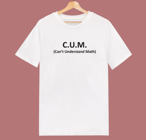 CUM Cant Understand Math T Shirt Style