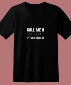 Call Me A Bitch If Your Mom 80s T Shirt 1 Call Me A Bitch If Your Mom 80s T Shirt 2