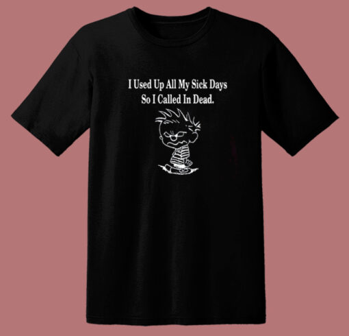 Calvin I Used Up All My Sick Days T Shirt Style