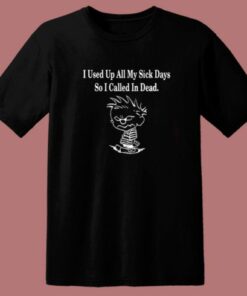 Calvin I Used Up All My Sick Days T Shirt Style 1 Calvin I Used Up All My Sick Days T Shirt Style 2