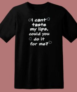Can You Taste My Lips T Shirt Style 1 Can You Taste My Lips T Shirt Style 2