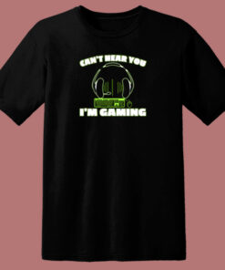 Cant Hear You Im Gaming Pc Console Gamer Gaming 80s T Shirt 1