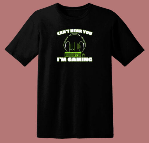 Can’t Hear You I’m Gaming Pc Console Gamer Gaming 80s T Shirt
