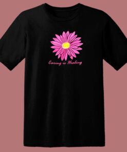 Caring Is Healing Flower 80s T Shirt 1