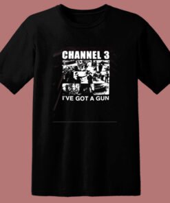 Channel 3 I’ve Got A Gun 80s T Shirt