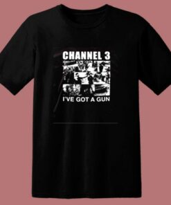 Channel 3 I’ve Got A Gun 80s T Shirt