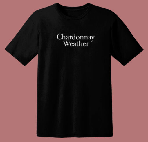 Chardonnay Weather T Shirt Style