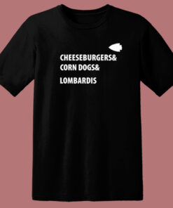 Cheeseburgers Corn Dogs Lombardis T Shirt Style 1