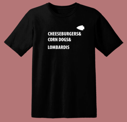 Cheeseburgers Corn Dogs Lombardis T Shirt Style