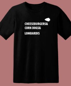 Cheeseburgers Corn Dogs Lombardis T Shirt Style 1 Cheeseburgers Corn Dogs Lombardis T Shirt Style 2