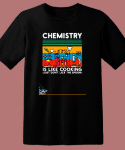 Chemistry Is Like Cooking 80s T Shirt 1