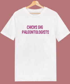 Chicks Dig Paleontologists T Shirt Style