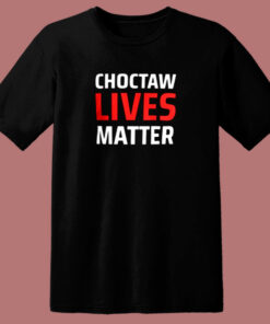 Choctaw Lives Matter 80s T Shirt 1