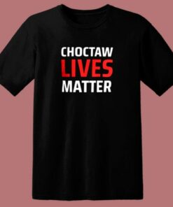 Choctaw Lives Matter 80s T Shirt 1 Choctaw Lives Matter 80s T Shirt 2
