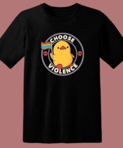 Choose Violence Pride Duck T Shirt Style 1 Choose Violence Pride Duck T Shirt Style 2