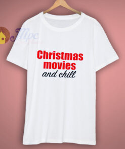 Christmas Movies and Chill T-Shirt Christmas Movies and Chill T-Shirt
