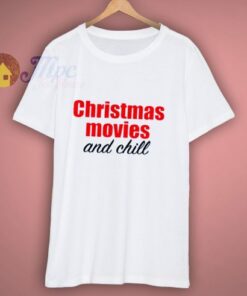 Christmas Movies and Chill T-Shirt