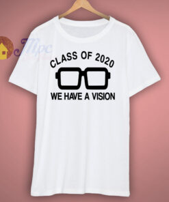 Class Of 2020 We Have a Vision T Shirt Class Of 2020 We Have a Vision T Shirt