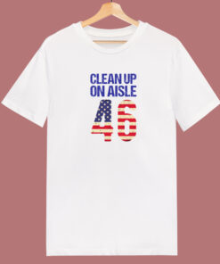 Clean Up On Aisle 46 Anti Biden T Shirt Style Clean Up On Aisle 46 Anti Biden T Shirt Style