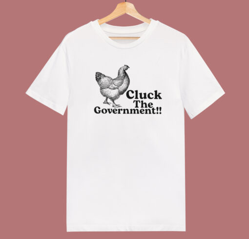 Cluck The Government T Shirt Style