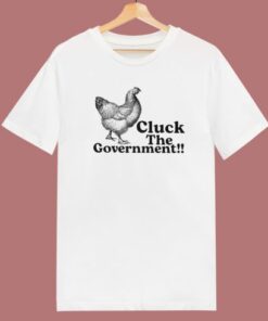 Cluck The Government T Shirt Style 2