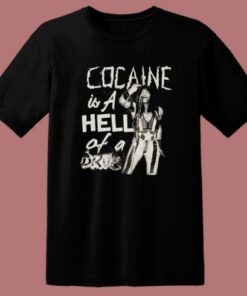 Cocaine Is A Hell Of A Drug T Shirt Style