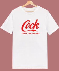Cock Taste The Feeling T Shirt Style Cock Taste The Feeling T Shirt Style