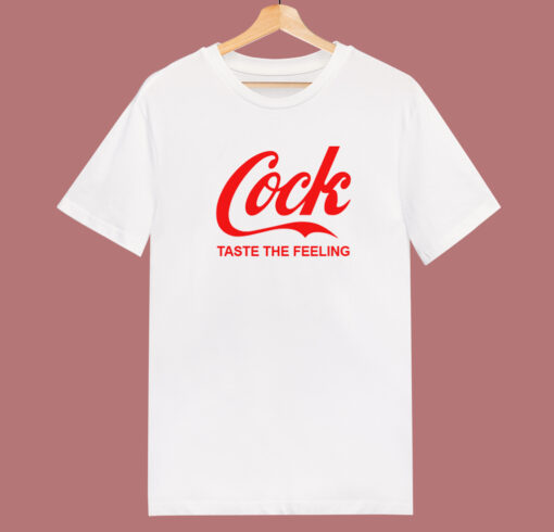 Cock Taste The Feeling T Shirt Style